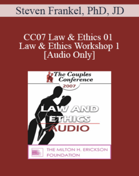 [Audio] CC07 Law & Ethics 01 - Law & Ethics Workshop 1 - Steven Frankel, PhD, JD