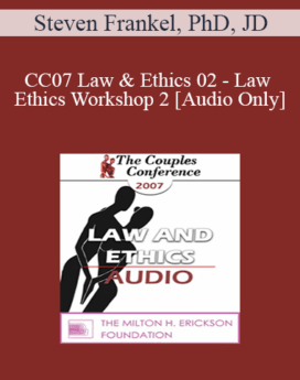 [Audio] CC07 Law & Ethics 02 - Law & Ethics Workshop 2 - Steven Frankel, PhD, JD