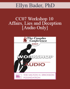 [Audio] CC07 Workshop 10 - Affairs, Lies and Deception - Ellyn Bader, PhD
