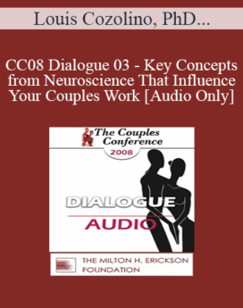 [Audio] CC08 Dialogue 03 - Key Concepts from Neuroscience That Influence Your Couples Work - Louis Cozolino, PhD, Peter Pearson, PhD, Stan Tatkin, PsyD