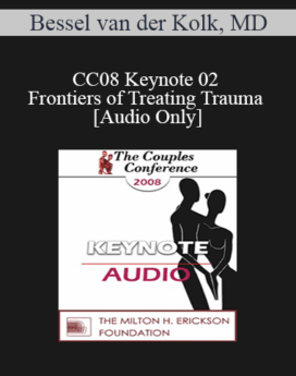 [Audio] CC08 Keynote 02 - Frontiers of Treating Trauma - Bessel van der Kolk, MD