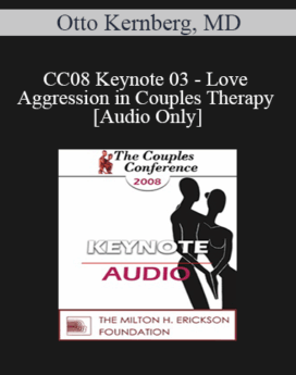 [Audio] CC08 Keynote 03 - Love and Aggression in Couples Therapy - Otto Kernberg, MD