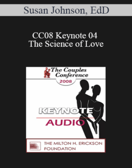 [Audio] CC08 Keynote 04 - The Science of Love: Lessons for the Couple Therapist - Susan Johnson, EdD
