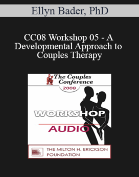 [Audio] CC08 Workshop 05 - A Developmental Approach to Couples Therapy: An Introduction to Attachment and Differentiation in Couples Therapy - Ellyn Bader, PhD