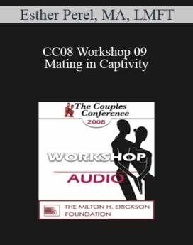 [Audio] CC08 Workshop 09 - Mating in Captivity: Unlocking Erotic Intelligence - Esther Perel, MA, LMFT