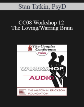 [Audio] CC08 Workshop 12 - The Loving/Warring Brain: How the Brain, Mind and Body Interacts and Reacts to Intimacy - Stan Tatkin, PsyD