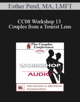 [Audio] CC08 Workshop 13 - Couples from a Tourist Lens: A Multicultural Approach on Sexuality - Esther Perel, MA, LMFT