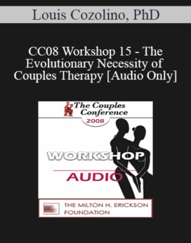 [Audio] CC08 Workshop 15 - The Evolutionary Necessity of Couples Therapy - Louis Cozolino, PhD