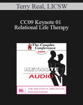 [Audio] CC09 Keynote 01 - Relational Life Therapy: Transforming Couples by Changing the People within Them - Terry Real, LICSW