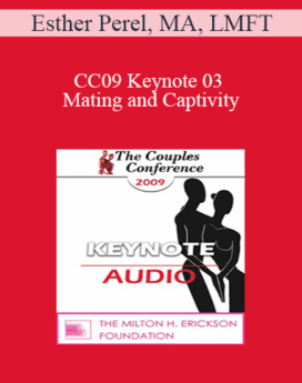 [Audio] CC09 Keynote 03 - Mating and Captivity: The Paradox of Sex and Intimacy - Esther Perel, MA, LMFT