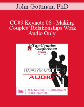 [Audio] CC09 Keynote 06 - Making Couples’ Relationships Work - John Gottman, PhD