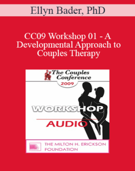 [Audio] CC09 Workshop 01 - A Developmental Approach to Couples Therapy: An Introduction to Attachment and Differentiation in Couples Therapy - Ellyn Bader, PhD