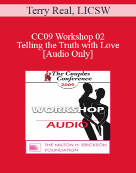 [Audio] CC09 Workshop 02 - Telling the Truth with Love - Terry Real, LICSW