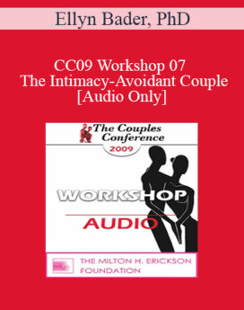 [Audio] CC09 Workshop 07 - The Intimacy-Avoidant Couple - Ellyn Bader, PhD