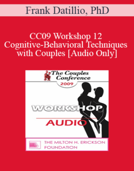 [Audio] CC09 Workshop 12 - Cognitive-Behavioral Techniques with Couples - Frank Datillio, PhD
