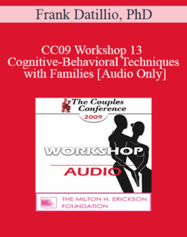 [Audio] CC09 Workshop 13 - Cognitive-Behavioral Techniques with Families - Frank Datillio, PhD