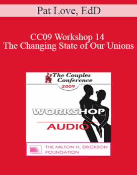 [Audio] CC09 Workshop 14 - The Changing State of Our Unions: Implications for Clinical Practice - Pat Love, EdD