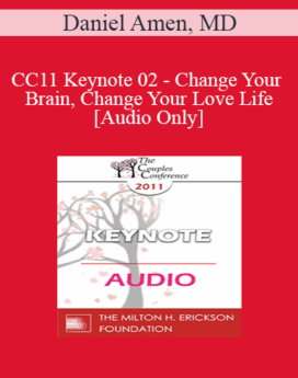 [Audio] CC11 Keynote 02 - Change Your Brain, Change Your Love Life - Daniel Amen, MD