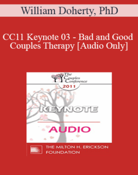 [Audio] CC11 Keynote 03 - Bad and Good Couples Therapy - William Doherty, PhD