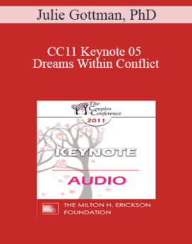[Audio] CC11 Keynote 05 - Dreams Within Conflict: The Gottman Method Approach to Gridlocked Perpetual Conflict - Julie Gottman, PhD