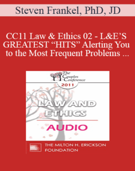 [Audio] CC11 Law & Ethics 02 - L&E’S GREATEST “HITS” Alerting You to the Most Frequent Problems for Mental Health Professionals - Part 2 - Steven Frankel, PhD, JD