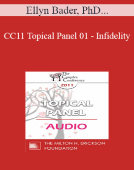 [Audio] CC11 Topical Panel 01 - Infidelity: What is the Essence of the Crisis and How Do Couples Move Forward? - Ellyn Bader, PhD, Marty Klein, PhD, Esther Perel, MA, LMFT, Jette Simon