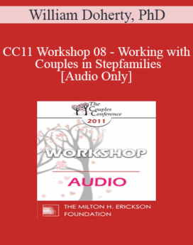 [Audio] CC11 Workshop 08 - Working with Couples in Stepfamilies - William Doherty, PhD