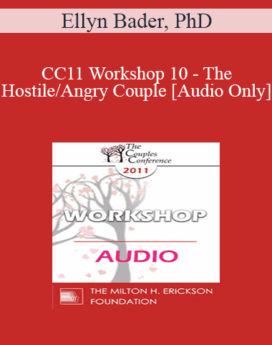 [Audio] CC11 Workshop 10 - The Hostile/Angry Couple - Ellyn Bader, PhD