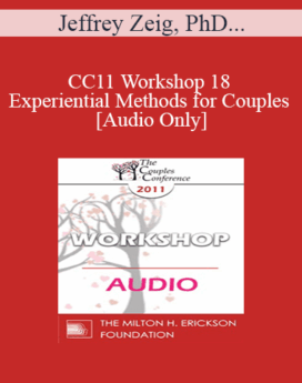 [Audio] CC11 Workshop 18 - Experiential Methods for Couples - Jeffrey Zeig, PhD and Lilian Borges, MA, LPC