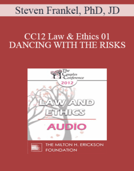 [Audio] CC12 Law & Ethics 01 - DANCING WITH THE RISKS: Safe steps; Tricky steps; Landmines - Part 1 - Steven Frankel, PhD, JD