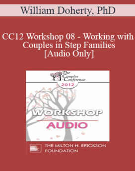 [Audio] CC12 Workshop 08 - Working with Couples in Step Families - William Doherty, PhD