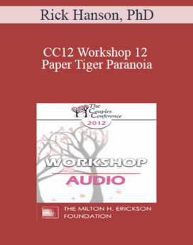 [Audio] CC12 Workshop 12 - Paper Tiger Paranoia: Undoing Threat Reactivity and Cultivating Strength and Realistic Safety - Rick Hanson, PhD