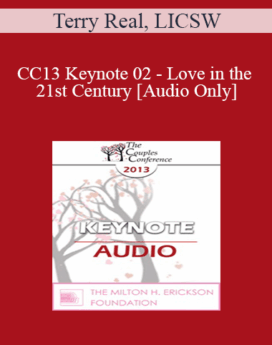 [Audio] CC13 Keynote 02 - Love in the 21st Century - Terry Real, LICSW