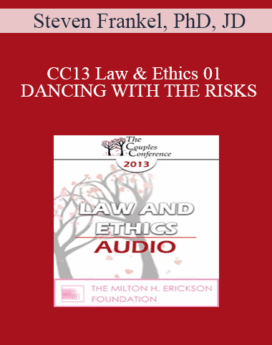 [Audio] CC13 Law & Ethics 01 - DANCING WITH THE RISKS: Safe steps; Tricky steps; Landmines - Part 1 - Steven Frankel, PhD, JD