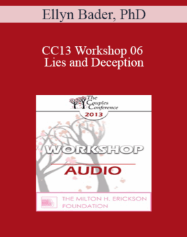 [Audio] CC13 Workshop 06 - Lies and Deception: The Deep Pit Couples Fall Into When Differentiation Fails - Ellyn Bader, PhD