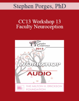 [Audio] CC13 Workshop 13 - Faculty Neuroception: How Trauma Distorts Perception and Displaces Spontaneous Social Behaviors with Defensive Reactions - Stephen Porges, PhD