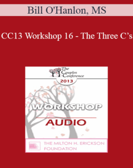 [Audio] CC13 Workshop 16 - The Three C’s: Using Spirituality in Couples Therapy (Even with Non-Religious and Non-Spiritual Clients) - Bill O'Hanlon, MS