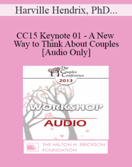 [Audio] CC15 Keynote 01 - A New Way to Think About Couples - Harville Hendrix, PhD and Helen Lakelly Hunt, PhD