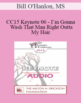 [Audio] CC15 Keynote 06 - I’m Gonna Wash That Man Right Outta My Hair: Using Creative Rituals to Help Couples Move on and Heal - Bill O'Hanlon, MS