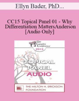 [Audio] CC15 Topical Panel 01 - Why Differentiation Matters - Ellyn Bader, PhD, Peter Pearson, PhD, and Judith Anderson