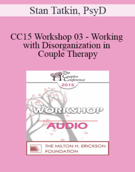 [Audio] CC15 Workshop 03 - Working with Disorganization in Couple Therapy: A PACT Perspective - Stan Tatkin, PsyD