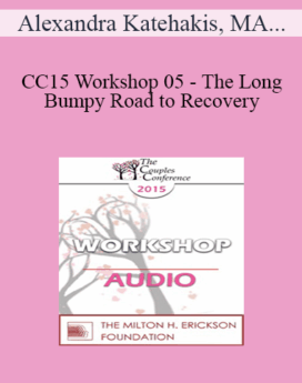 [Audio] CC15 Workshop 05 - The Long and Bumpy Road to Recovery: Restoring Trust and Love in Shattered Relationships - Alexandra Katehakis, MA, MFT