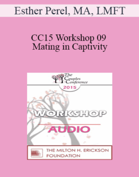[Audio] CC15 Workshop 09 - Mating in Captivity: Unlocking Erotic Intelligence - Esther Perel, MA, LMFT