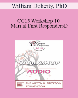 [Audio] CC15 Workshop 10 - Marital First Responders: A New Way to Engage Communities of Support for Couples - William Doherty, PhD