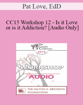 [Audio] CC15 Workshop 12 - Is it Love, or is it Addiction? - Pat Love, EdD