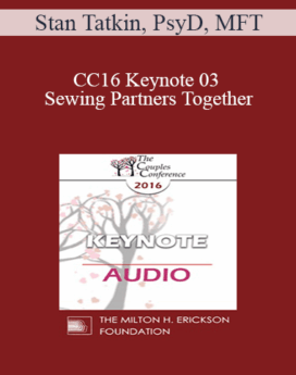 [Audio] CC16 Keynote 03 - Sewing Partners Together: Techniques for Moving Couples Toward Secure Functioning - Stan Tatkin, PsyD, MFT
