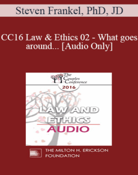 [Audio] CC16 Law & Ethics 02 - What goes around... - Steven Frankel, PhD, JD