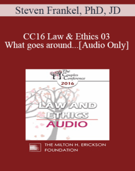 [Audio] CC16 Law & Ethics 03 - What goes around... - Steven Frankel, PhD, JD