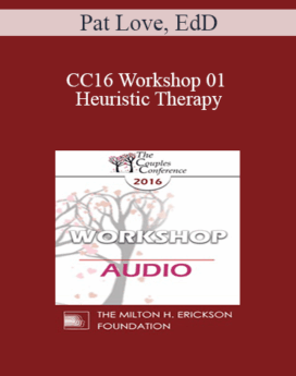 [Audio] CC16 Workshop 01 - Heuristic Therapy: Trading Hubris for Client Insight and Change - Pat Love, EdD
