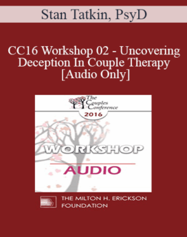 [Audio] CC16 Workshop 02 - Uncovering Deception In Couple Therapy - Stan Tatkin, PsyD